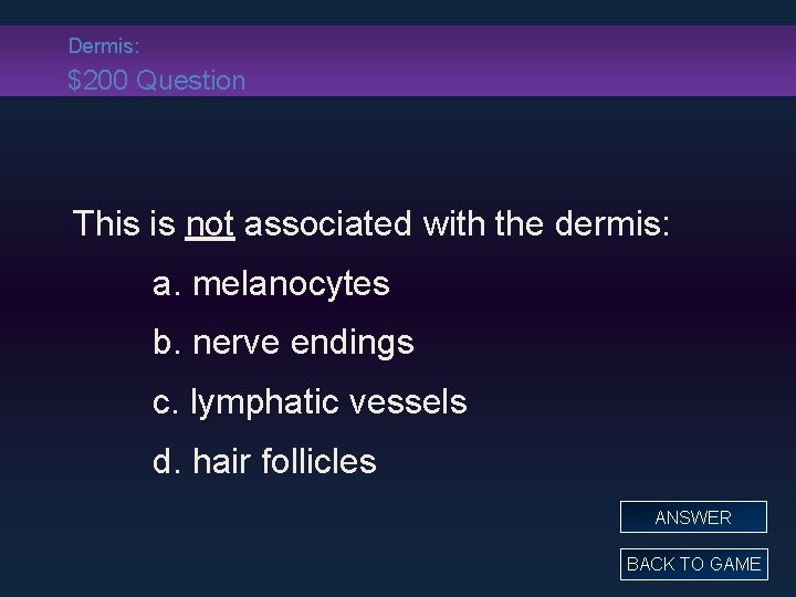 Dermis: $200 Question This is not associated with the dermis: a. melanocytes b. nerve