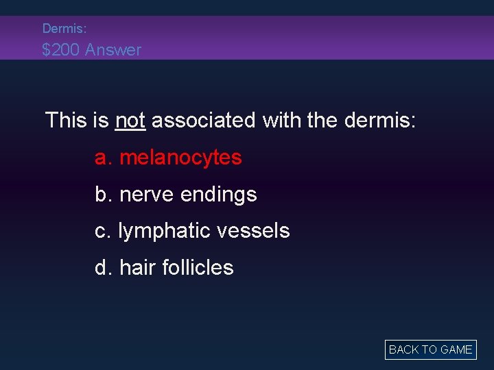 Dermis: $200 Answer This is not associated with the dermis: a. melanocytes b. nerve