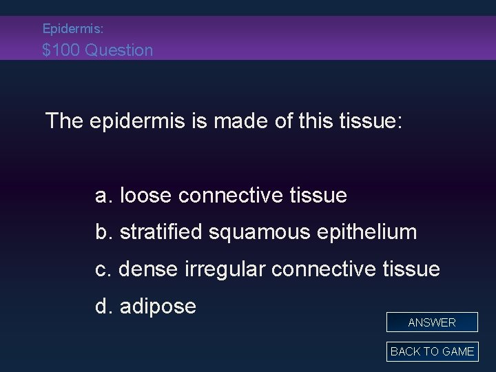 Epidermis: $100 Question The epidermis is made of this tissue: a. loose connective tissue
