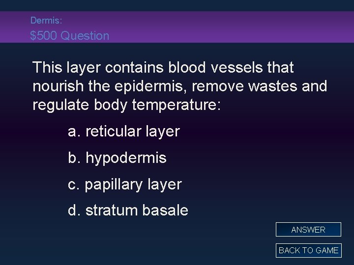Dermis: $500 Question This layer contains blood vessels that nourish the epidermis, remove wastes