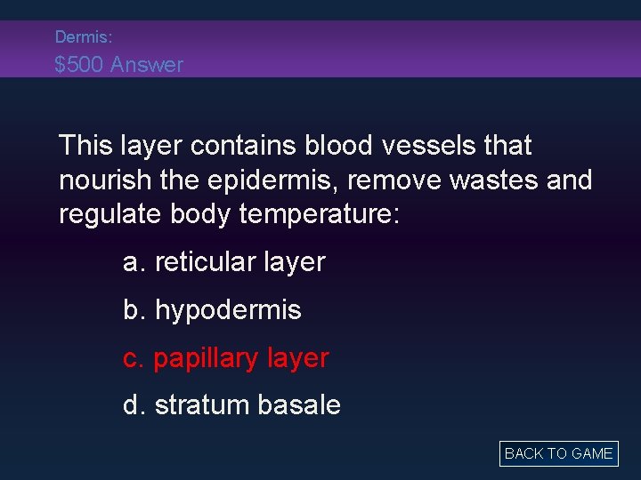 Dermis: $500 Answer This layer contains blood vessels that nourish the epidermis, remove wastes