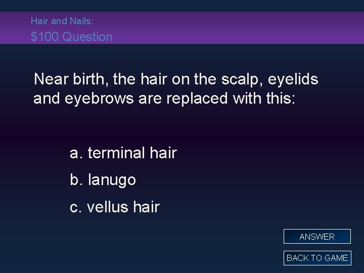 Hair and Nails: $100 Question Near birth, the hair on the scalp, eyelids and