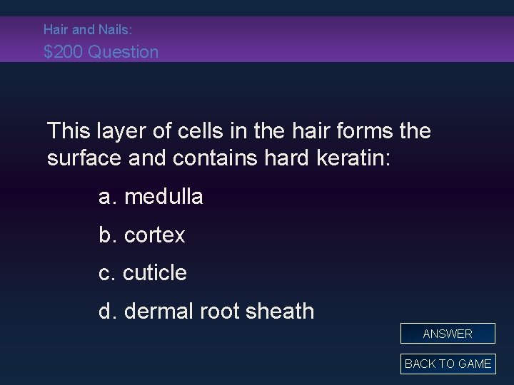Hair and Nails: $200 Question This layer of cells in the hair forms the