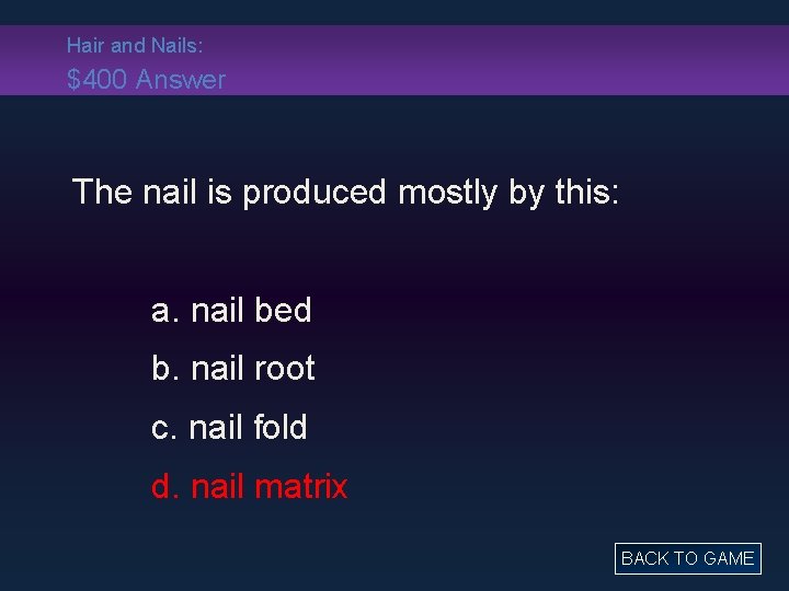Hair and Nails: $400 Answer The nail is produced mostly by this: a. nail