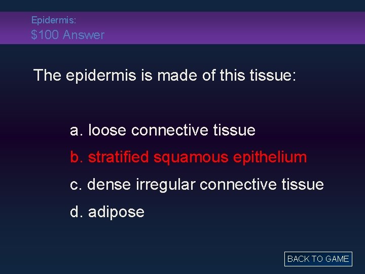Epidermis: $100 Answer The epidermis is made of this tissue: a. loose connective tissue