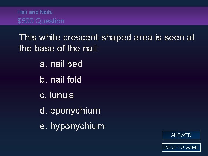 Hair and Nails: $500 Question This white crescent-shaped area is seen at the base