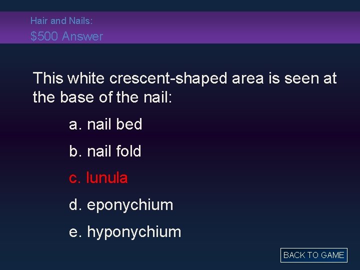 Hair and Nails: $500 Answer This white crescent-shaped area is seen at the base
