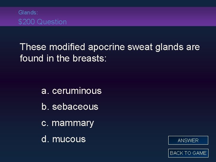 Glands: $200 Question These modified apocrine sweat glands are found in the breasts: a.