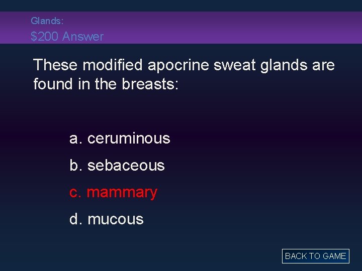 Glands: $200 Answer These modified apocrine sweat glands are found in the breasts: a.