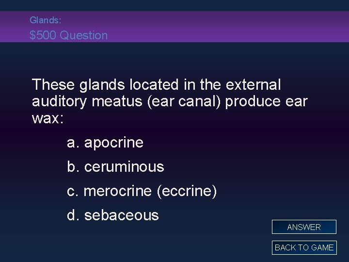 Glands: $500 Question These glands located in the external auditory meatus (ear canal) produce