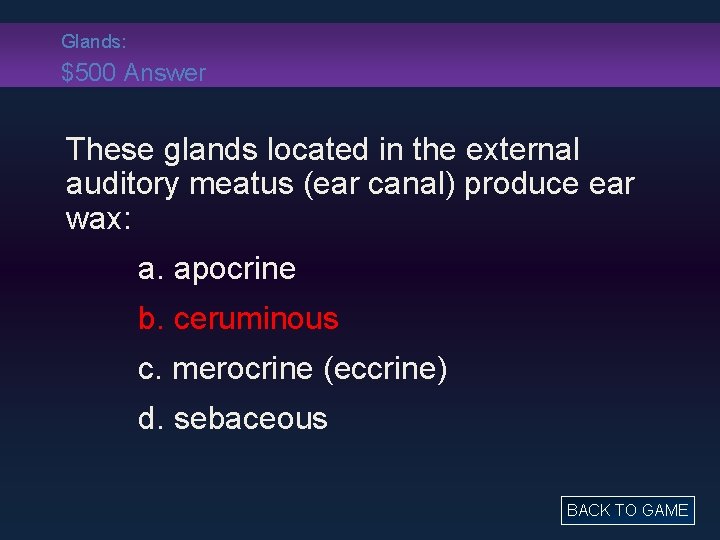 Glands: $500 Answer These glands located in the external auditory meatus (ear canal) produce
