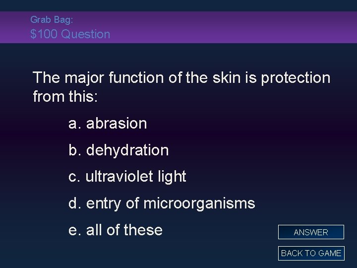 Grab Bag: $100 Question The major function of the skin is protection from this: