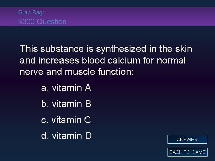 Grab Bag: $300 Question This substance is synthesized in the skin and increases blood