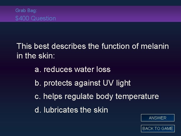 Grab Bag: $400 Question This best describes the function of melanin in the skin: