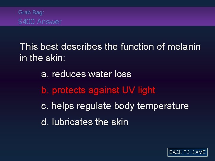 Grab Bag: $400 Answer This best describes the function of melanin in the skin: