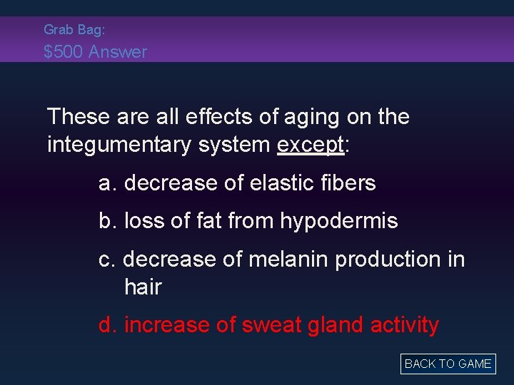 Grab Bag: $500 Answer These are all effects of aging on the integumentary system