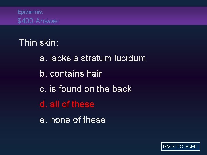 Epidermis: $400 Answer Thin skin: a. lacks a stratum lucidum b. contains hair c.