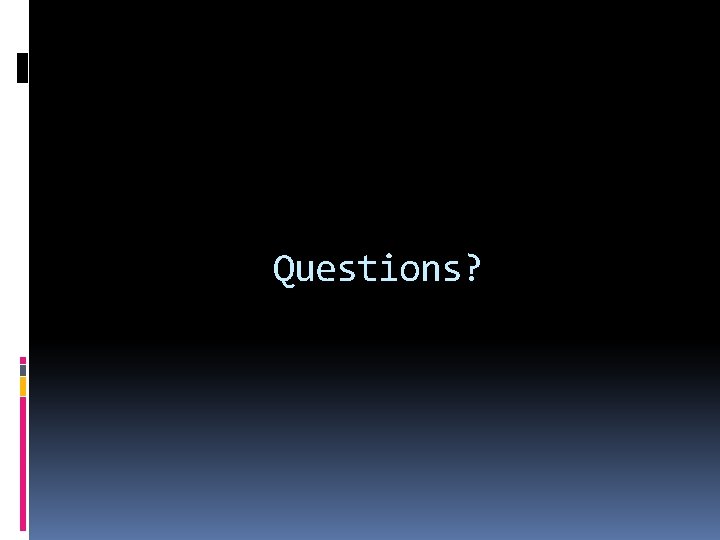 Questions? 