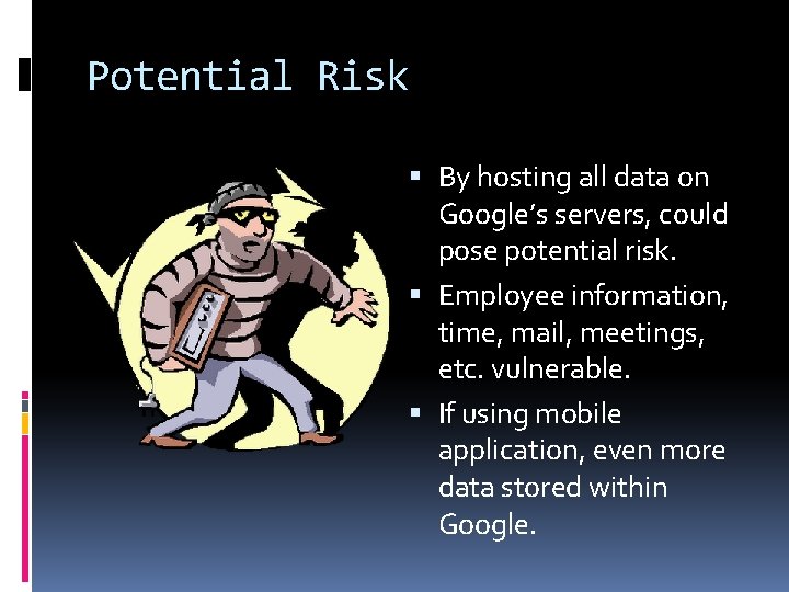 Potential Risk By hosting all data on Google’s servers, could pose potential risk. Employee