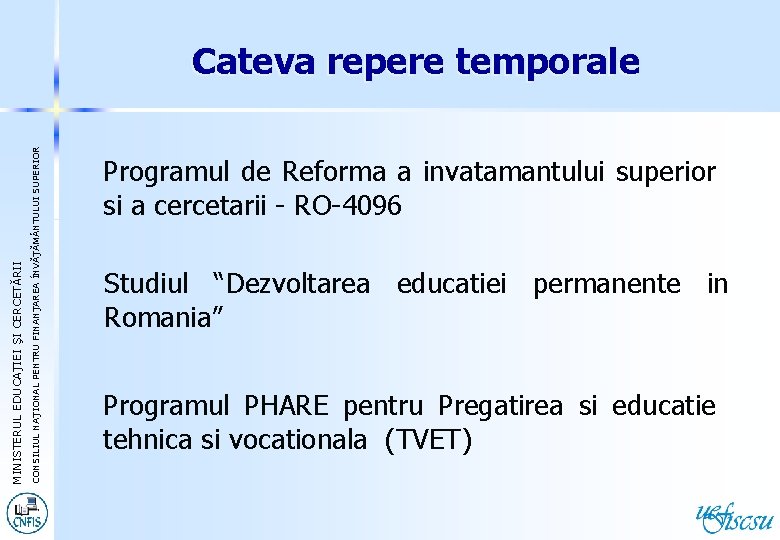 CONSILIUL NAŢIONAL PENTRU FINANŢAREA ÎNVĂŢĂM NTULUI SUPERIOR EDUCAŢIEI ŞI CERCETĂRII MINISTERUL EDUCA Cateva repere