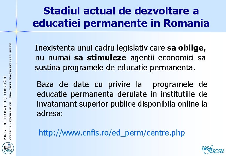 CONSILIUL NAŢIONAL PENTRU FINANŢAREA ÎNVĂŢĂM NTULUI SUPERIOR EDUCAŢIEI ŞI CERCETĂRII MINISTERUL EDUCA Stadiul actual