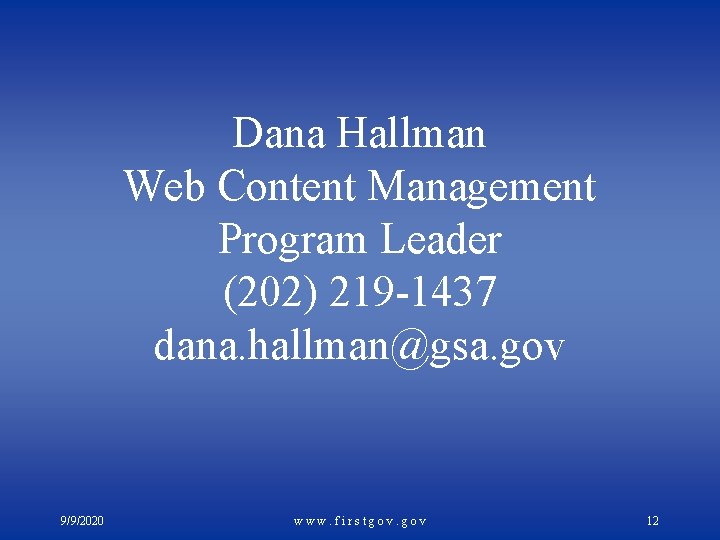 Dana Hallman Web Content Management Program Leader (202) 219 -1437 dana. hallman@gsa. gov 9/9/2020