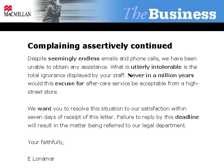 Complaining assertively continued Despite seemingly endless emails and phone calls, we have been unable