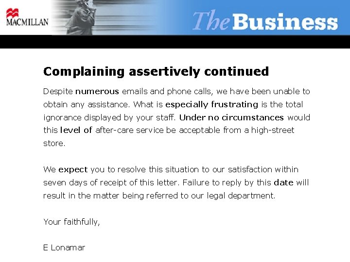 Complaining assertively continued Despite numerous emails and phone calls, we have been unable to