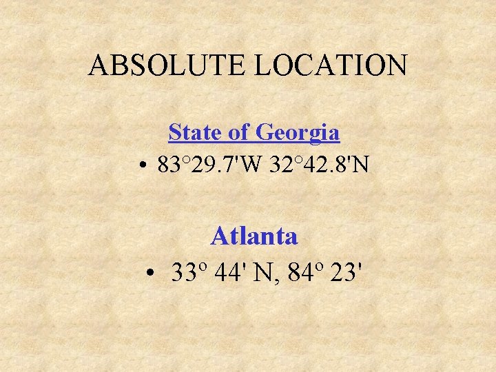 ABSOLUTE LOCATION State of Georgia • 83° 29. 7'W 32° 42. 8'N Atlanta •