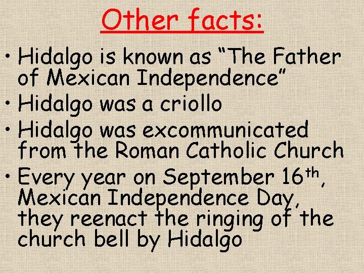Other facts: • Hidalgo is known as “The Father of Mexican Independence” • Hidalgo