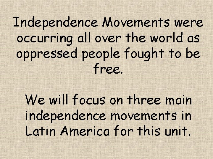 Independence Movements were occurring all over the world as oppressed people fought to be