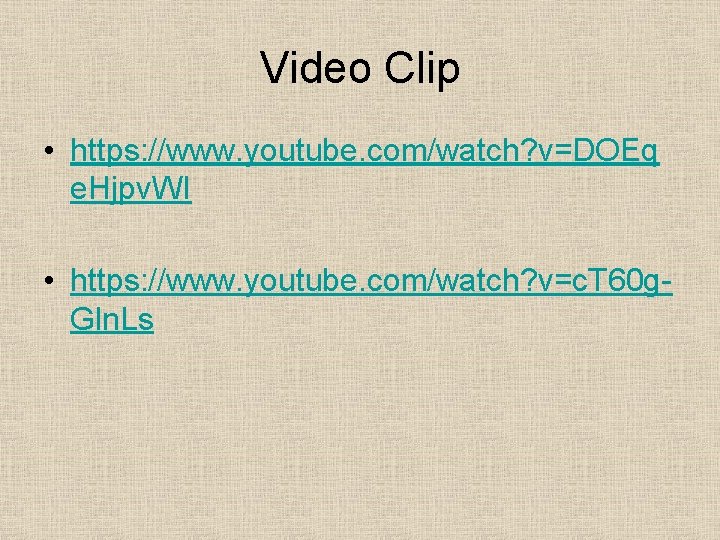 Video Clip • https: //www. youtube. com/watch? v=DOEq e. Hjpv. WI • https: //www.