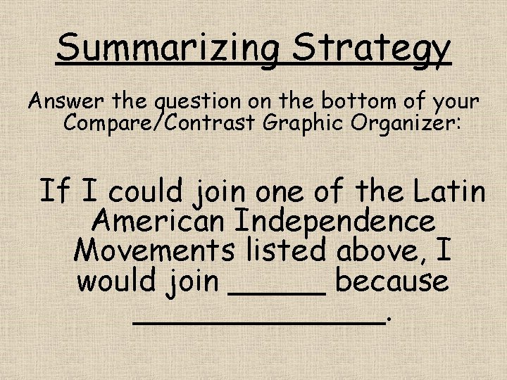 Summarizing Strategy Answer the question on the bottom of your Compare/Contrast Graphic Organizer: If