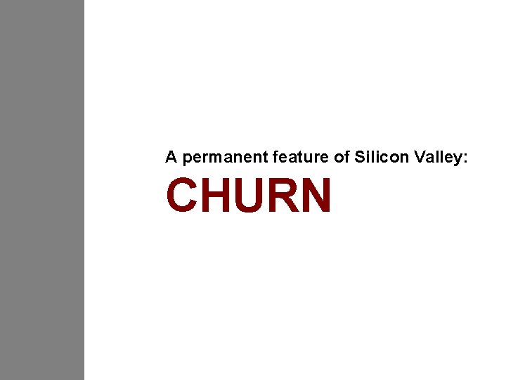 A permanent feature of Silicon Valley: CHURN 