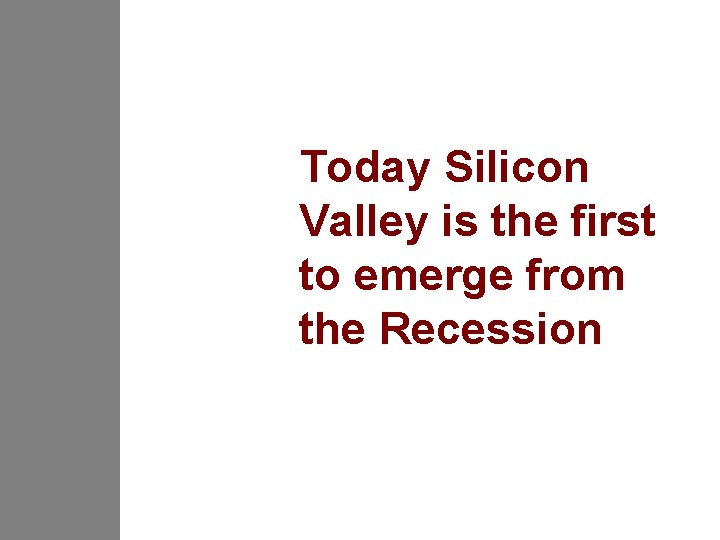 Today Silicon Valley is the first to emerge from the Recession 