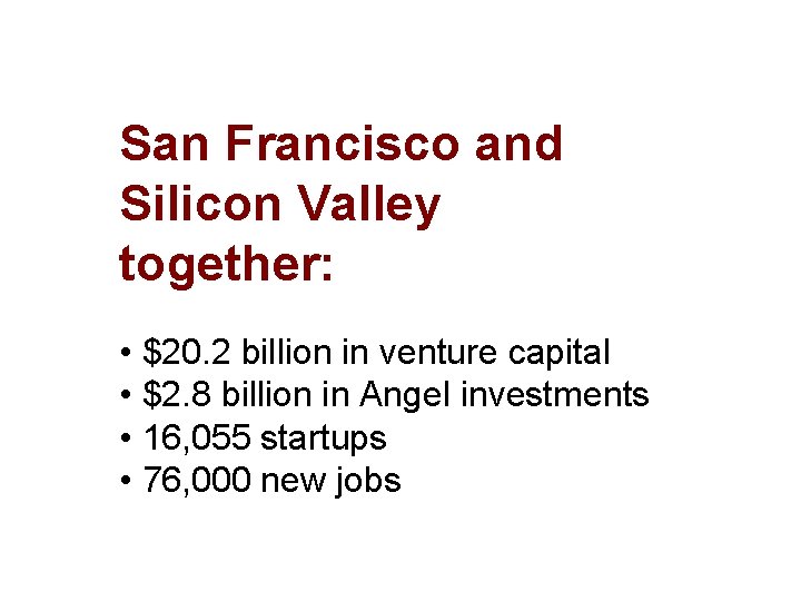 San Francisco and Silicon Valley together: • $20. 2 billion in venture capital •