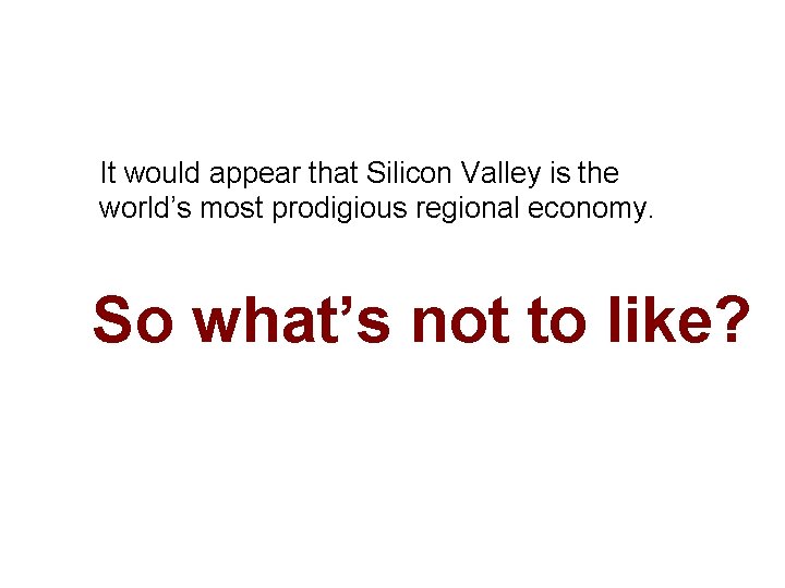 It would appear that Silicon Valley is the world’s most prodigious regional economy. So