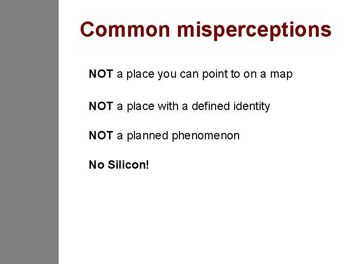 Common misperceptions NOT a place you can point to on a map NOT a