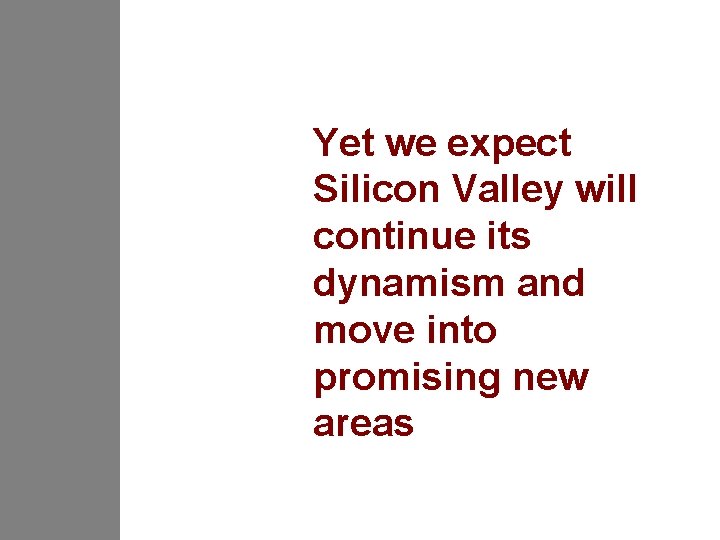Yet we expect Silicon Valley will continue its dynamism and move into promising new