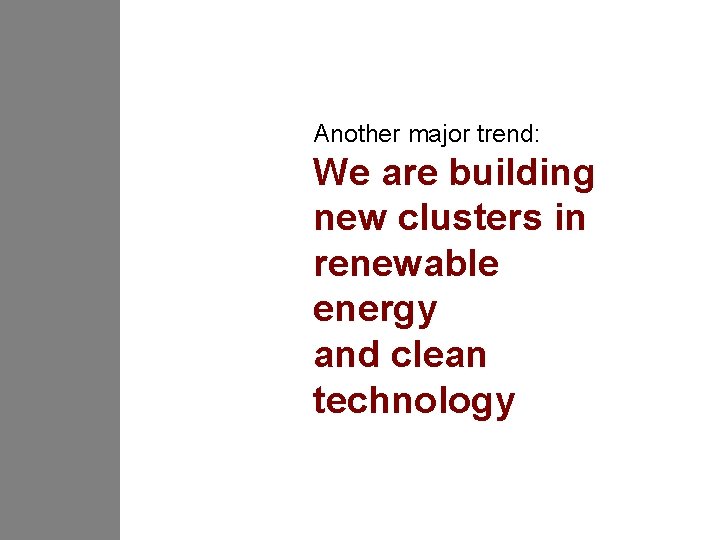 Another major trend: We are building new clusters in renewable energy and clean technology