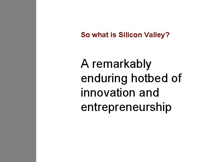 So what is Silicon Valley? A remarkably enduring hotbed of innovation and entrepreneurship 