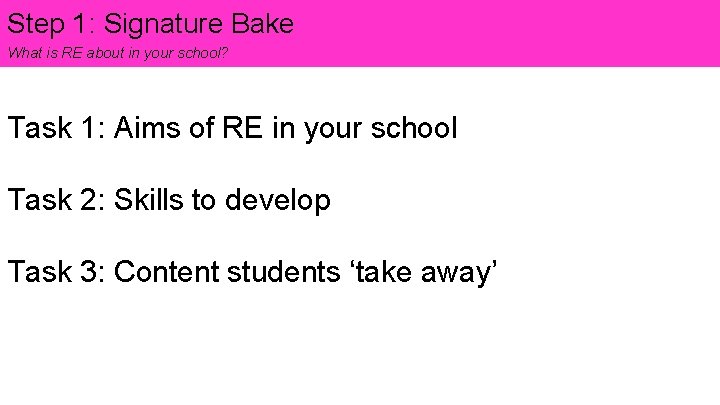 Step 1: Signature Bake What is RE about in your school? Task 1: Aims