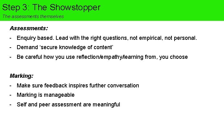 Step 3: The Showstopper The assessments themselves Assessments: - Enquiry based. Lead with the