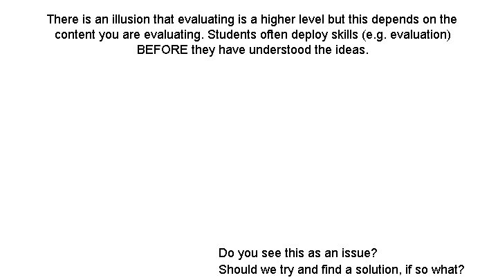 There is an illusion that evaluating is a higher level but this depends on