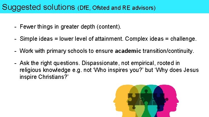 Suggested solutions (Df. E, Ofsted and RE advisors) - Fewer things in greater depth