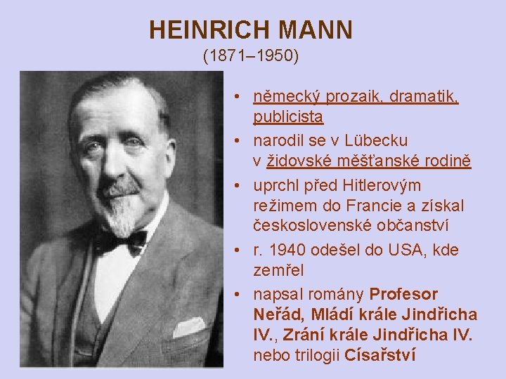 HEINRICH MANN (1871– 1950) • německý prozaik, dramatik, publicista • narodil se v Lübecku
