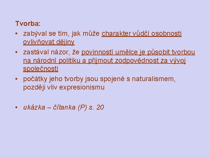 Tvorba: • zabýval se tím, jak může charakter vůdčí osobnosti ovlivňovat dějiny • zastával