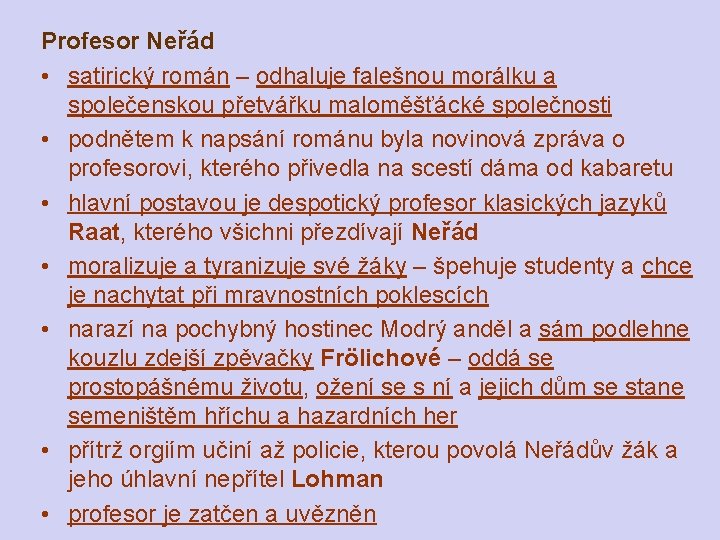 Profesor Neřád • satirický román – odhaluje falešnou morálku a společenskou přetvářku maloměšťácké společnosti