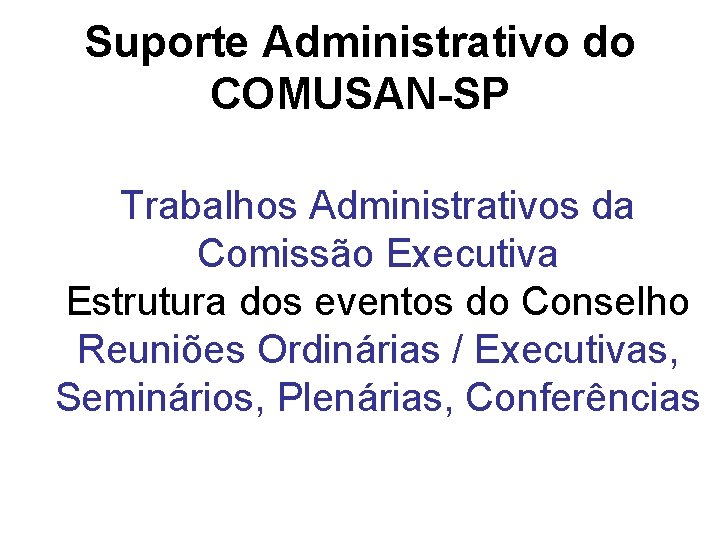 Suporte Administrativo do COMUSAN-SP Trabalhos Administrativos da Comissão Executiva Estrutura dos eventos do Conselho Suporte Administrativo do COMUSAN-SP Trabalhos Administrativos da Comissão Executiva Estrutura dos eventos do Conselho