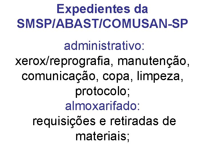 Expedientes da SMSP/ABAST/COMUSAN-SP administrativo: xerox/reprografia, manutenção, comunicação, copa, limpeza, protocolo; almoxarifado: requisições e retiradas Expedientes da SMSP/ABAST/COMUSAN-SP administrativo: xerox/reprografia, manutenção, comunicação, copa, limpeza, protocolo; almoxarifado: requisições e retiradas